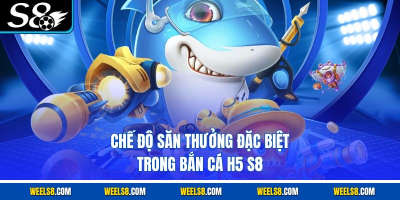 Chế độ săn thưởng đặc biệt trong bắn cá H5 S8