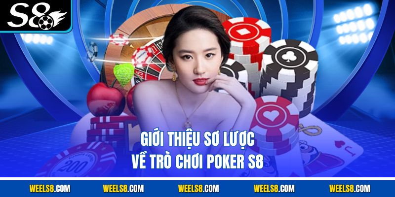 Giới thiệu sơ lược về trò chơi Poker S8