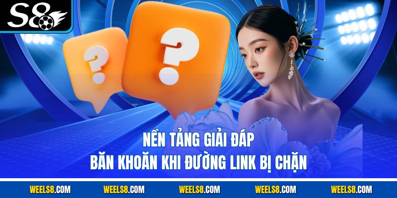 Nền tảng giải đáp băn khoăn khi đường link bị chặn