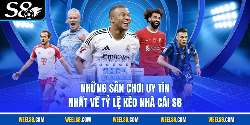 Những sân chơi uy tín nhất về tỷ lệ kèo nhà cái S8