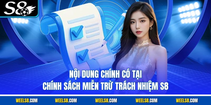 Nội dung chính có tại chính sách miễn trừ trách nhiệm S8