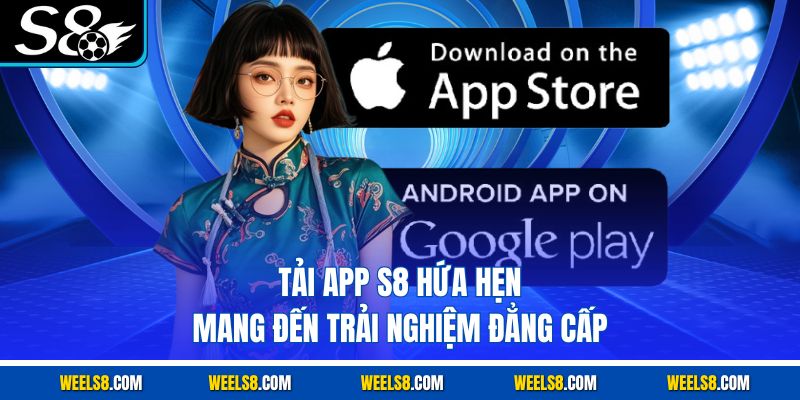Tải app S8 hứa hẹn mang đến trải nghiệm đẳng cấp