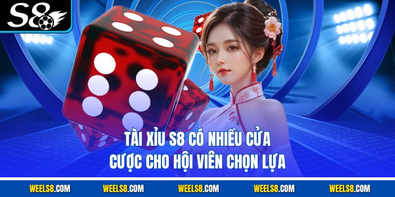 Tài xỉu S8 có nhiều cửa cược cho hội viên chọn lựa