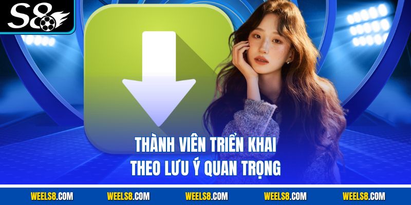 Thành viên triển khai theo lưu ý quan trọng