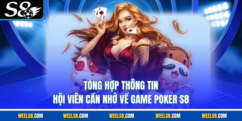 Tổng hợp thông tin hội viên cần nhớ về game Poker S8